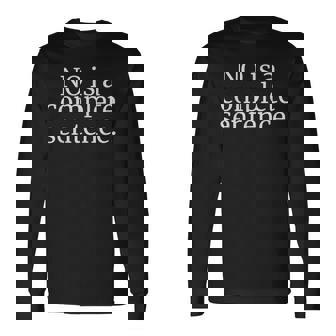 NO IS A COMPLETE SENTENCE Long Sleeve T-Shirt - Monsterry