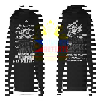 I Am Not Filipino For Nothing Duterte Bring Prrd Home Long Sleeve T-Shirt | Mazezy