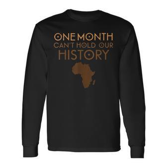 One Month Cant Hold Our History Pan African Black History Long Sleeve T-Shirt - Monsterry