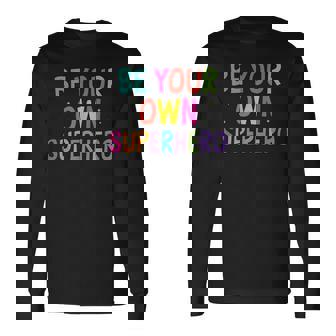 Be Your Own Superhero Motivational Quote Mental Health Long Sleeve T-Shirt - Thegiftio