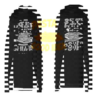 Pasta Is Always a Good Idea Pasta Party Long Sleeve T-Shirt - Monsterry