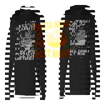 Pasta Night Is The Best Night Pasta Party Long Sleeve T-Shirt - Monsterry