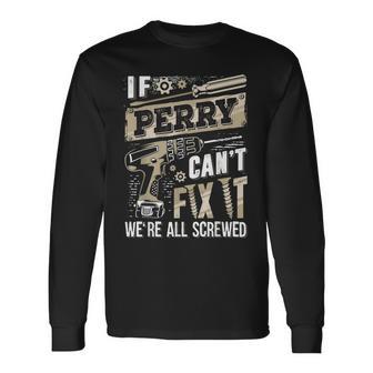 If Perry Can't Fix It We're All Screwed Vintage Family Name Long Sleeve T-Shirt - Thegiftio UK