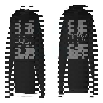 Pray For La California Los Angeles Supporters Pray 4 La Long Sleeve T-Shirt - Monsterry