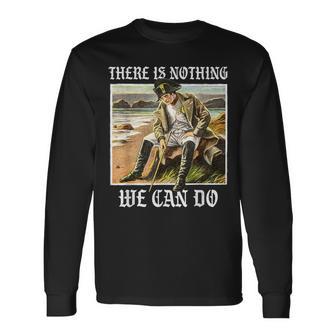 There Is Nothing We Can Do History Napoleon Meme Langarmshirts - Geschenkecke