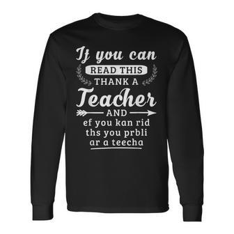 If You Can Read This Thank A Teacher Teachers Long Sleeve T-Shirt - Monsterry