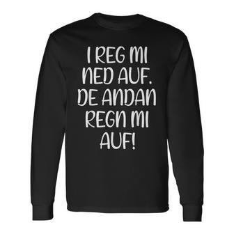 I Reg Mi Ned Auf Bayern Bavarian Humour Bavarian Langarmshirts - Geschenkecke