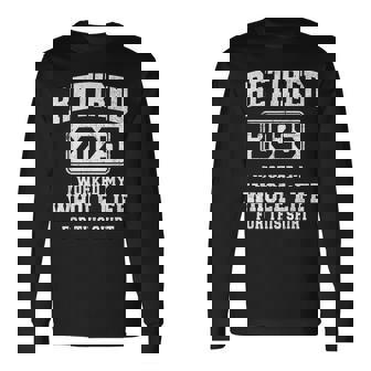 Retired 2025 Worked Whole Life For This Retirement Long Sleeve T-Shirt | Mazezy