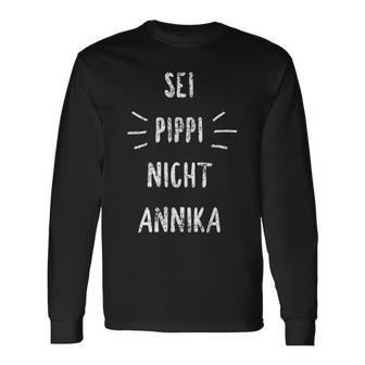 Sei Pippi Nicht Annika Inspiration Slogan Langarmshirts - Geschenkecke