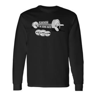 Shhh I'm Doing Math Weight Lifting Workout Gym Fitness Long Sleeve T-Shirt - Monsterry