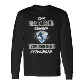 Ski For Skiing Born To Work Forced Skiers Langarmshirts - Geschenkecke