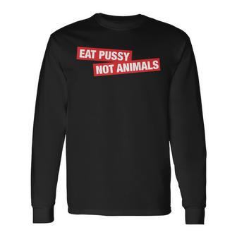 Stylish Eat Pussy Not Animalsegan Langarmshirts - Geschenkecke