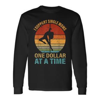 i Support Single Moms One Dollar At a Time Long Sleeve T-Shirt - Monsterry