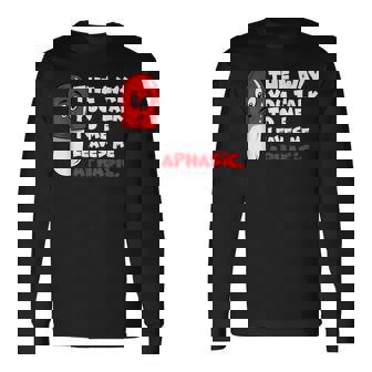 The Way You Talk To Me Leaves Me Aphasic Medical Pun Long Sleeve T-Shirt - Monsterry