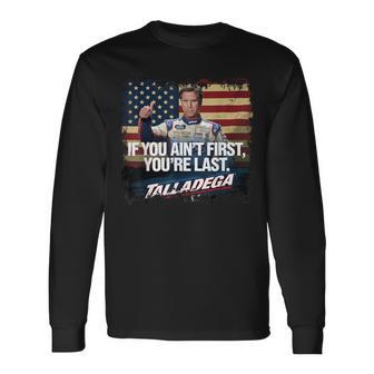 Talladega If You Ain't First You're Last Long Sleeve T-Shirt - Thegiftio UK
