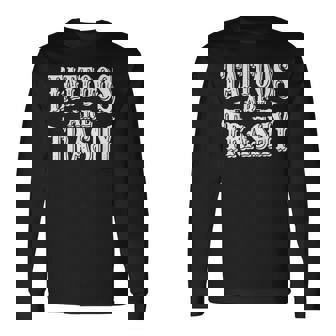 Tattoos Are A Trash Long Sleeve T-Shirt - Thegiftio UK