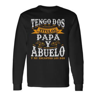 Tengo Dos Titulos Papa P Abuelo Y Me Encantan Los Dos Camiseta de manga larga - Regaloses