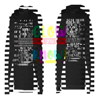 Test Day Today You Will Glow When You Show What You Know Long Sleeve T-Shirt | Seseable CA