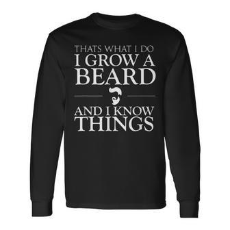 Thats What I Do I Grow A Beard And I Know Things Fun Beard Long Sleeve T-Shirt - Thegiftio