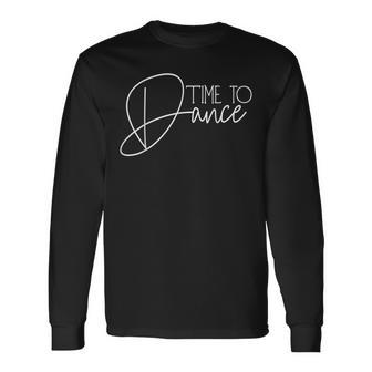 Time To Dance Time For Dancing Dancer Dance Movement Langarmshirts - Geschenkecke