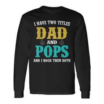 I Have Two Titles Dad And Pops Camiseta de manga larga - Regaloses