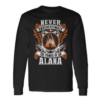 Never Underestimate The Power Of Alana Alana Name Long Sleeve T-Shirt - Thegiftio UK