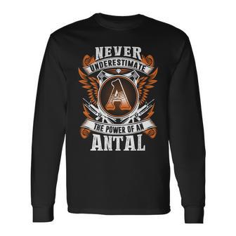 Never Underestimate The Power Of Antal Antal Name Long Sleeve T-Shirt - Thegiftio UK
