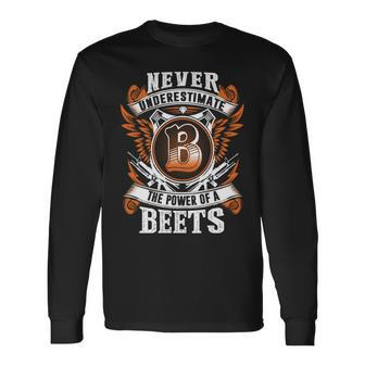 Never Underestimate The Power Of Beets Beets Name Long Sleeve T-Shirt - Thegiftio UK