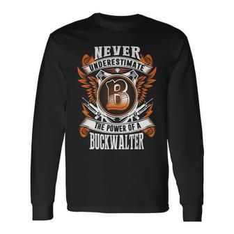 Never Underestimate The Power Of Buckwalter Buckwalter Name Long Sleeve T-Shirt - Thegiftio UK