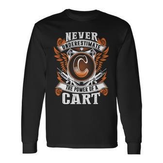 Never Underestimate The Power Of Cart Cart Name Long Sleeve T-Shirt - Thegiftio UK
