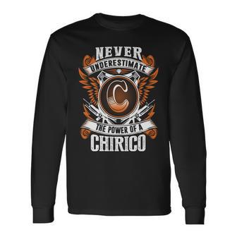 Never Underestimate The Power Of Chirico Chirico Name Long Sleeve T-Shirt - Thegiftio UK