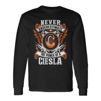 Never Underestimate The Power Of Ciesla Ciesla Name Long Sleeve T-Shirt - Thegiftio UK