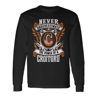 Never Underestimate The Power Of Croitoru Croitoru Name Long Sleeve T-Shirt - Thegiftio UK