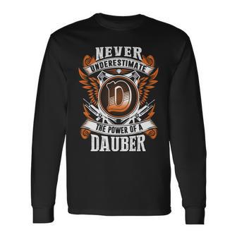 Never Underestimate The Power Of Dauber Dauber Name Long Sleeve T-Shirt - Thegiftio UK
