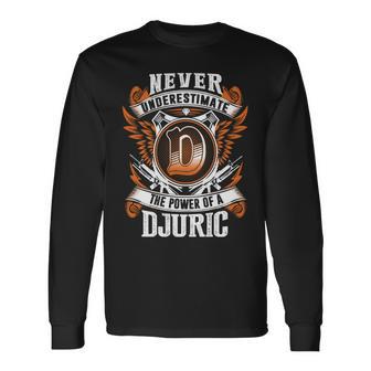 Never Underestimate The Power Of Djuric Djuric Name Long Sleeve T-Shirt - Thegiftio UK