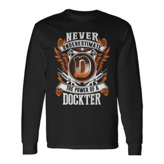 Never Underestimate The Power Of Dockter Dockter Name Long Sleeve T-Shirt - Thegiftio UK