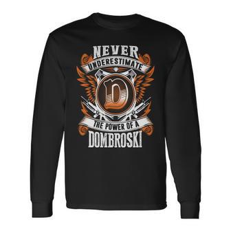Never Underestimate The Power Of Dombroski Dombroski Name Long Sleeve T-Shirt - Thegiftio UK