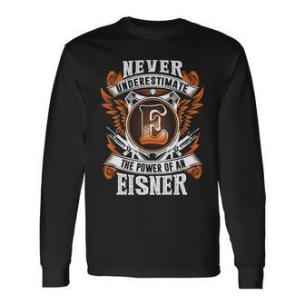 Never Underestimate The Power Of Eisner Eisner Name Long Sleeve T-Shirt - Thegiftio UK