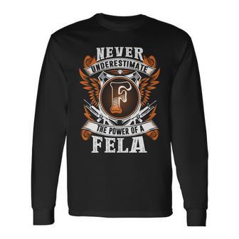 Never Underestimate The Power Of Fela Fela Name Long Sleeve T-Shirt - Thegiftio UK