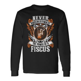 Never Underestimate The Power Of Fiscus Fiscus Name Long Sleeve T-Shirt - Thegiftio UK
