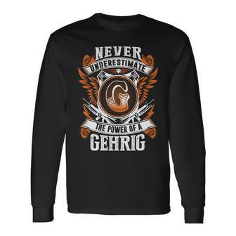 Never Underestimate The Power Of Gehrig Gehrig Name Long Sleeve T-Shirt - Thegiftio UK