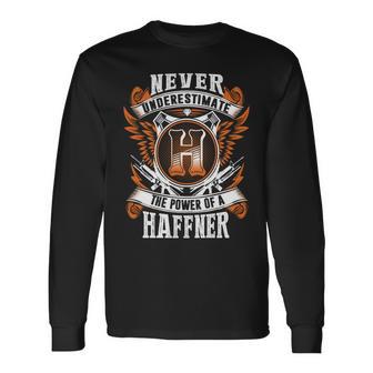 Never Underestimate The Power Of Haffner Haffner Name Long Sleeve T-Shirt - Thegiftio UK