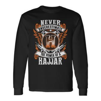 Never Underestimate The Power Of Hajjar Hajjar Name Long Sleeve T-Shirt - Thegiftio UK