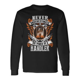 Never Underestimate The Power Of Handler Handler Name Long Sleeve T-Shirt - Thegiftio UK