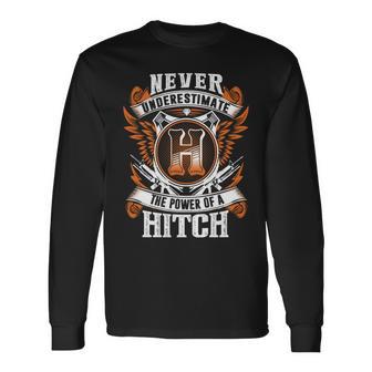 Never Underestimate The Power Of Hitch Hitch Name Long Sleeve T-Shirt - Thegiftio UK