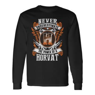 Never Underestimate The Power Of Horvat Horvat Name Long Sleeve T-Shirt - Thegiftio UK