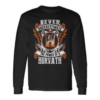 Never Underestimate The Power Of Horvath Horvath Name Long Sleeve T-Shirt - Thegiftio UK