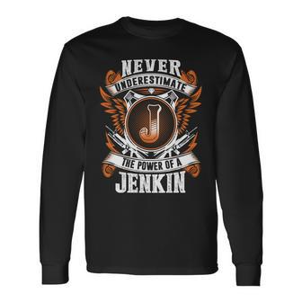 Never Underestimate The Power Of Jenkin Jenkin Name Long Sleeve T-Shirt - Thegiftio UK