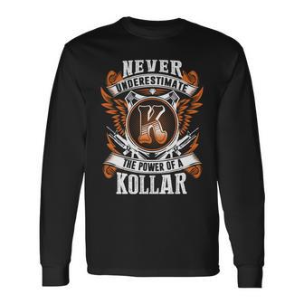 Never Underestimate The Power Of Kollar Kollar Name Long Sleeve T-Shirt - Thegiftio UK