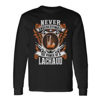 Never Underestimate The Power Of Lachaud Lachaud Name Long Sleeve T-Shirt - Thegiftio UK